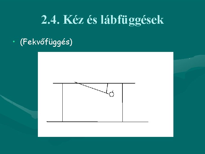 2. 4. Kéz és lábfüggések • (Fekvőfüggés) 