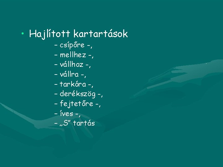  • Hajlított kartartások – csípőre -, – mellhez -, – vállhoz -, –