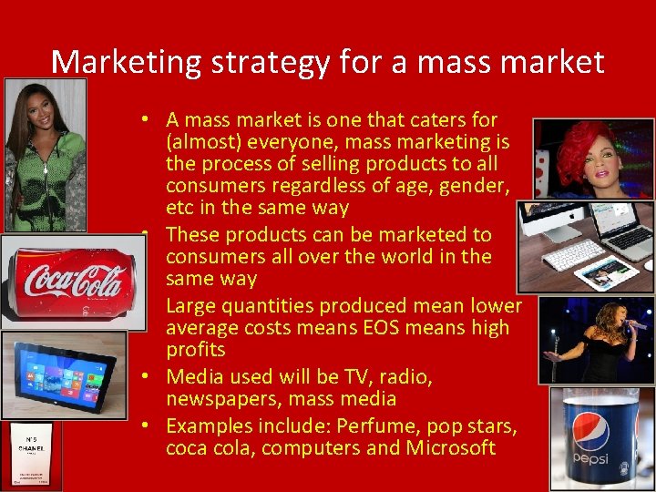 Marketing strategy for a mass market • A mass market is one that caters