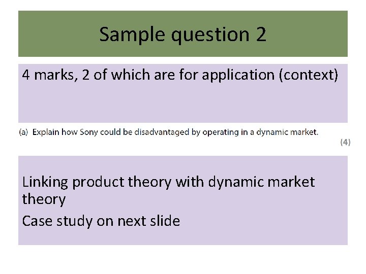 Sample question 2 4 marks, 2 of which are for application (context) Linking product