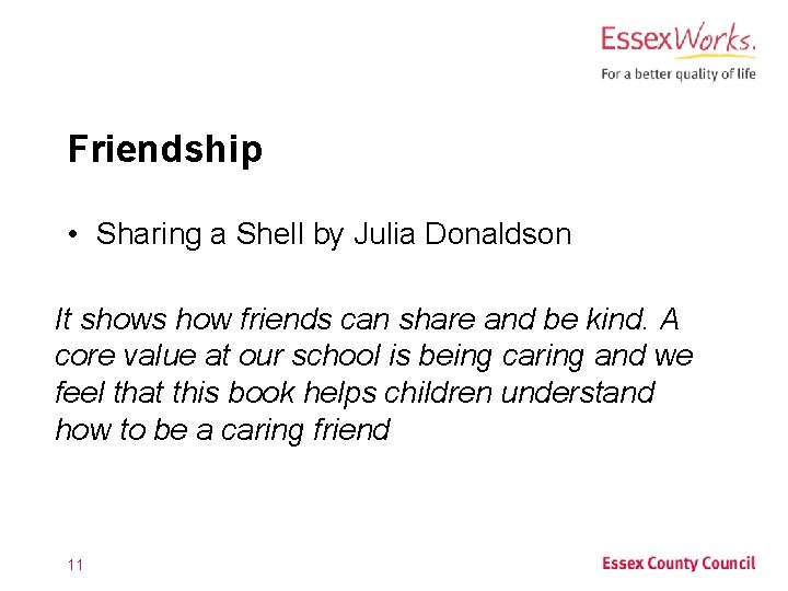 Friendship • Sharing a Shell by Julia Donaldson It shows how friends can share
