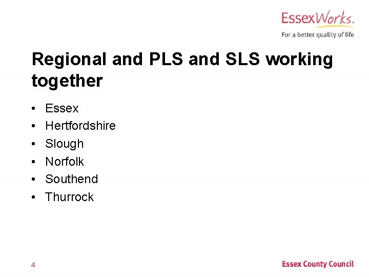 Regional and PLS and SLS working together • • • 4 Essex Hertfordshire Slough