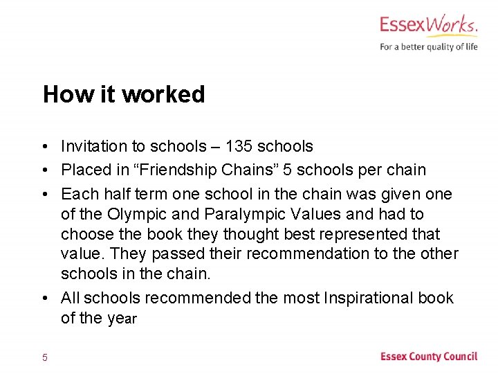 How it worked • Invitation to schools – 135 schools • Placed in “Friendship