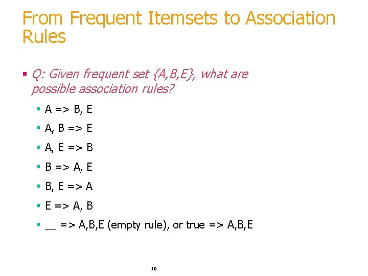 From Frequent Itemsets to Association Rules § Q: Given frequent set {A, B, E},