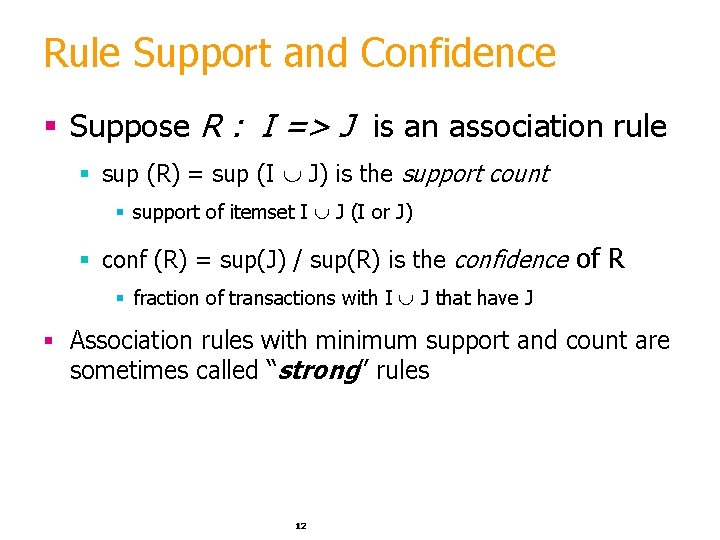 Rule Support and Confidence § Suppose R : I => J is an association