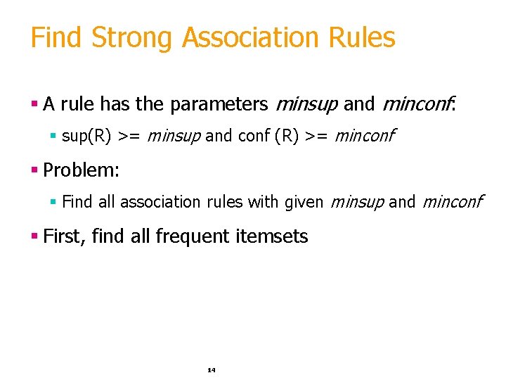 Find Strong Association Rules § A rule has the parameters minsup and minconf: §