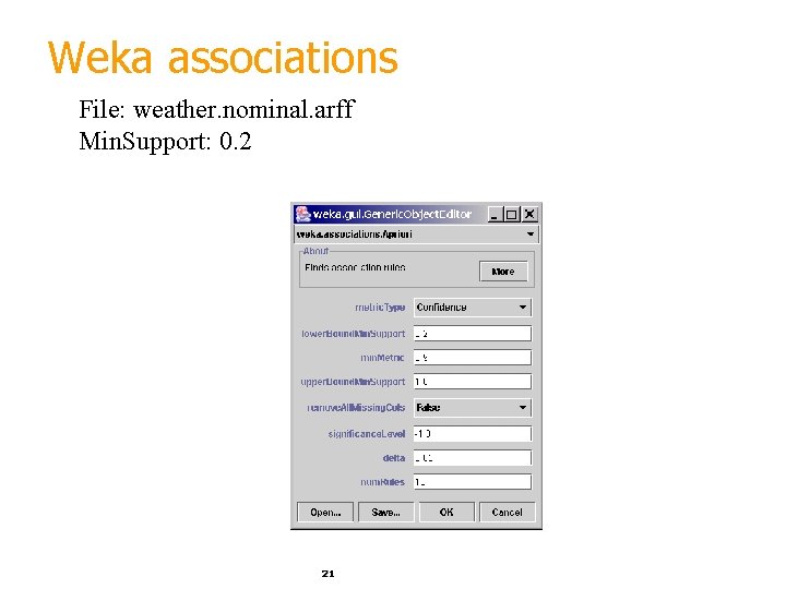 Weka associations File: weather. nominal. arff Min. Support: 0. 2 21 