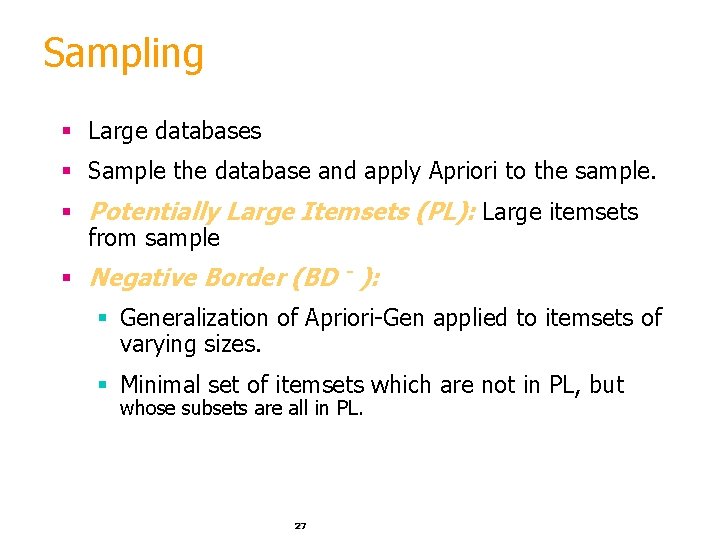 Sampling § Large databases § Sample the database and apply Apriori to the sample.