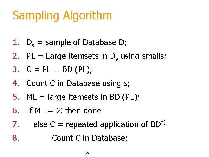 Sampling Algorithm 1. Ds = sample of Database D; 2. PL = Large itemsets