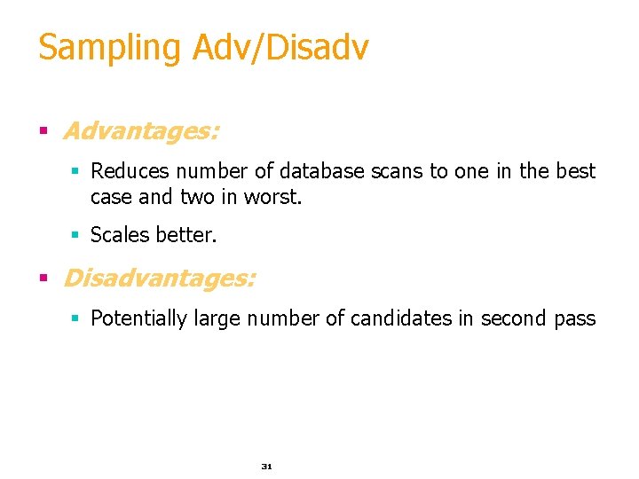 Sampling Adv/Disadv § Advantages: § Reduces number of database scans to one in the