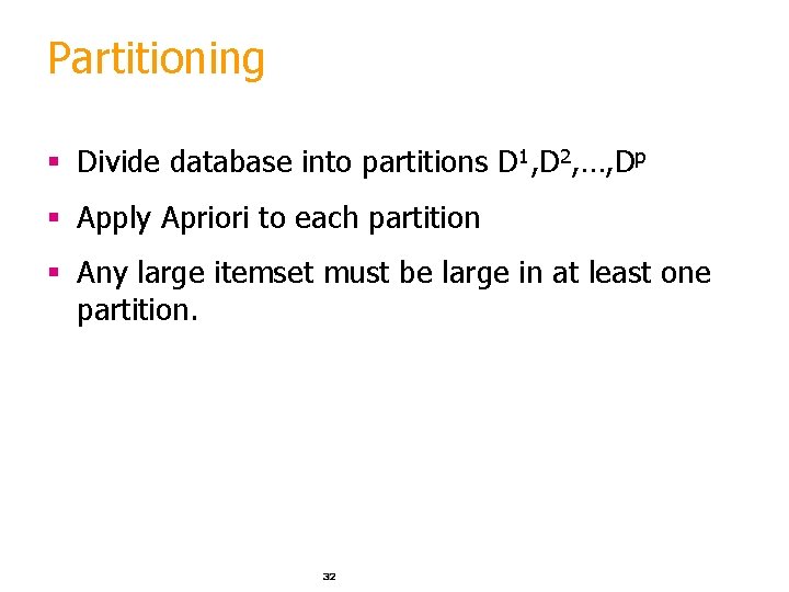 Partitioning § Divide database into partitions D 1, D 2, …, Dp § Apply