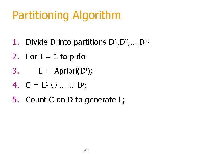 Partitioning Algorithm 1. Divide D into partitions D 1, D 2, …, Dp; 2.