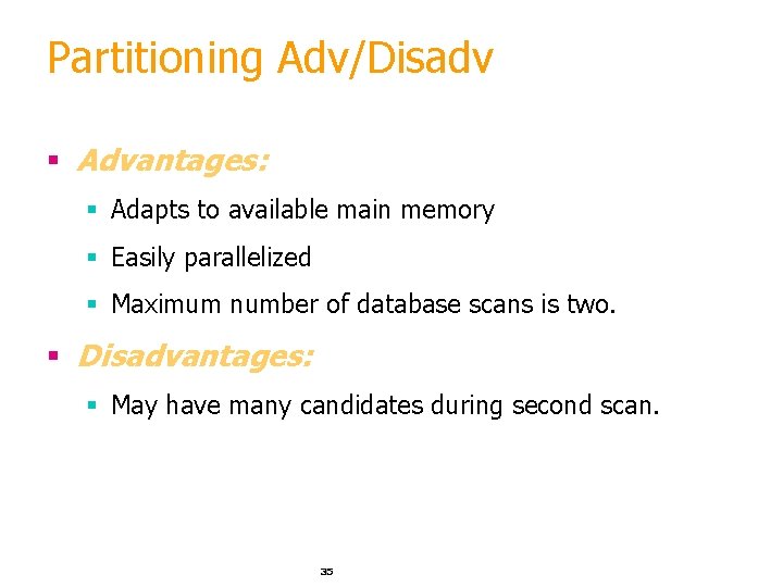 Partitioning Adv/Disadv § Advantages: § Adapts to available main memory § Easily parallelized §