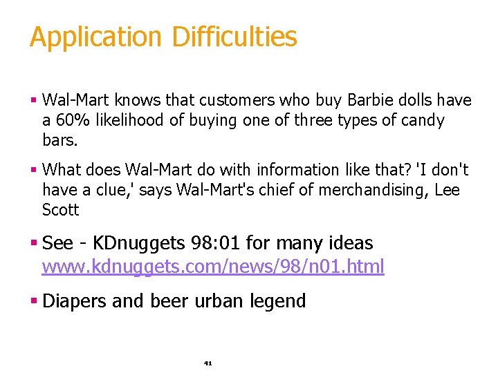Application Difficulties § Wal-Mart knows that customers who buy Barbie dolls have a 60%