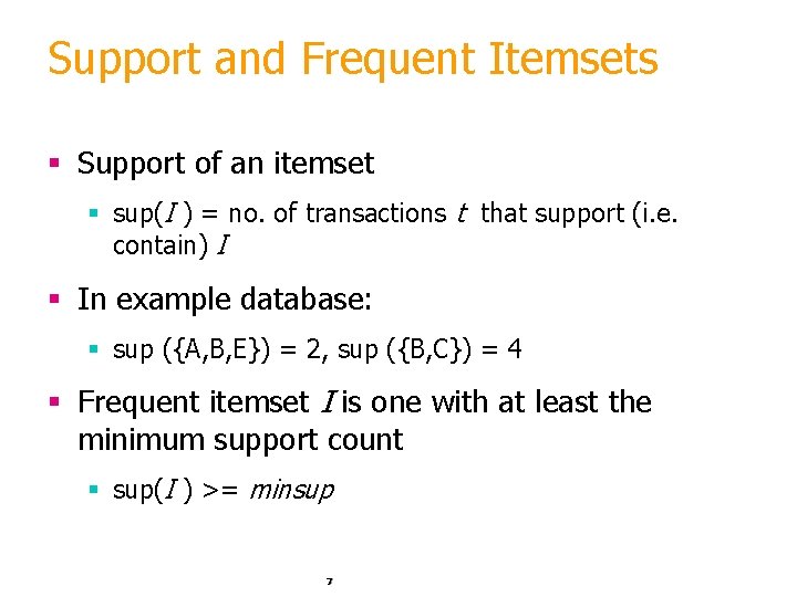 Support and Frequent Itemsets § Support of an itemset § sup(I ) = no.