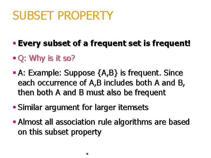SUBSET PROPERTY § Every subset of a frequent set is frequent! § Q: Why