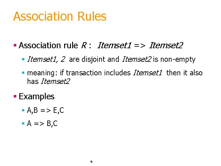 Association Rules § Association rule R : Itemset 1 => Itemset 2 § Itemset