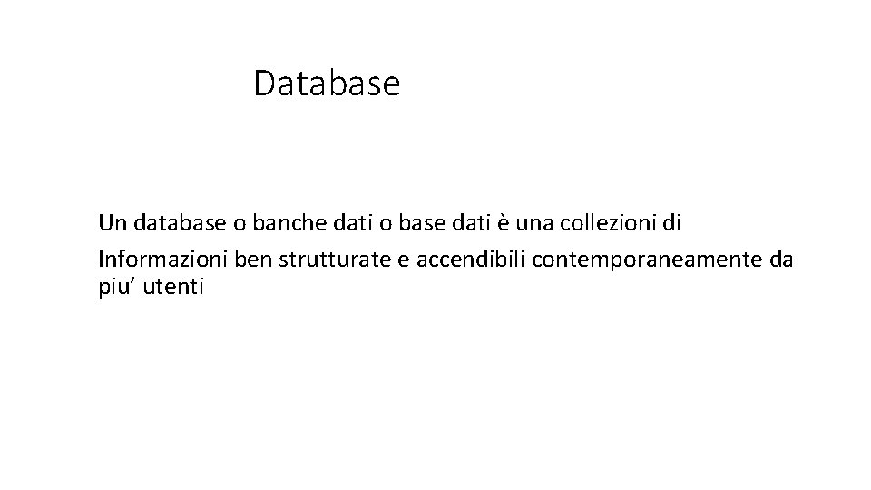 Database Un database o banche dati o base dati è una collezioni di Informazioni
