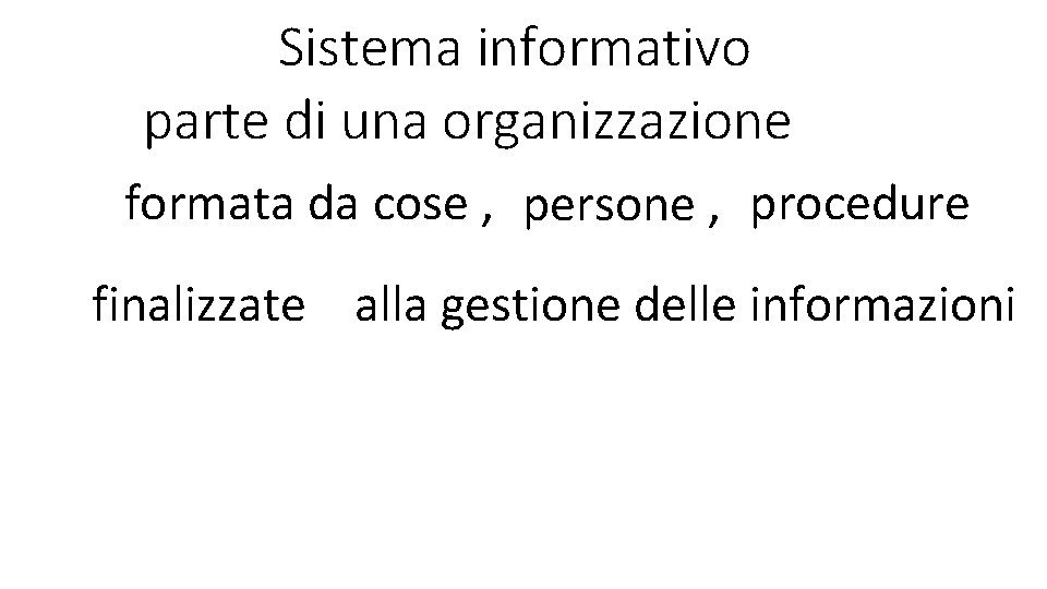 Sistema informativo parte di una organizzazione formata da cose , persone , procedure finalizzate