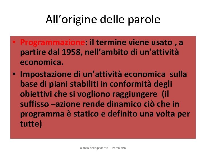 All’origine delle parole • Programmazione: il termine viene usato , a partire dal 1958,