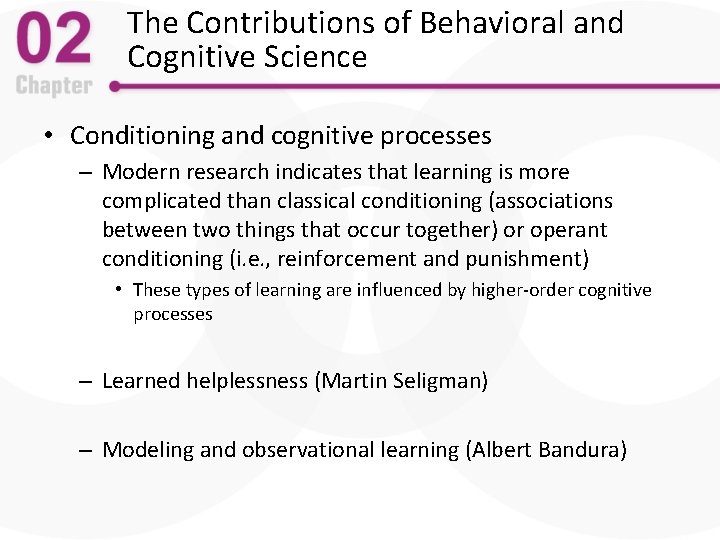 The Contributions of Behavioral and Cognitive Science • Conditioning and cognitive processes – Modern