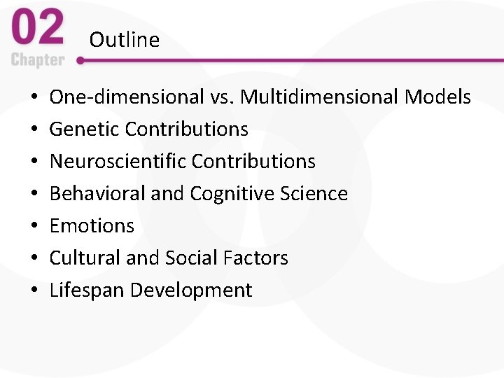 Outline • • One-dimensional vs. Multidimensional Models Genetic Contributions Neuroscientific Contributions Behavioral and Cognitive