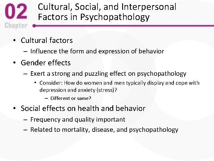 Cultural, Social, and Interpersonal Factors in Psychopathology • Cultural factors – Influence the form