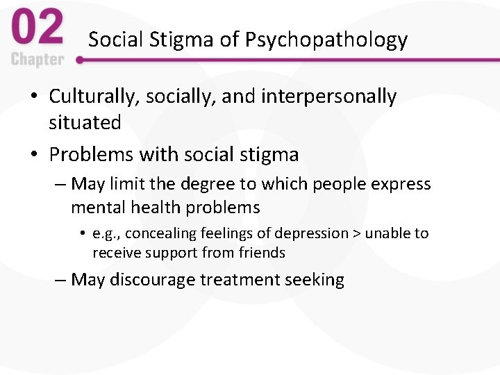 Social Stigma of Psychopathology • Culturally, socially, and interpersonally situated • Problems with social
