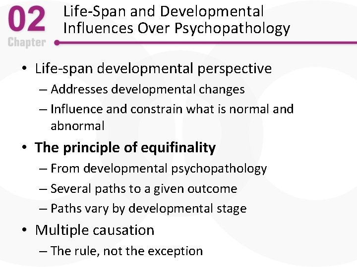 Life-Span and Developmental Influences Over Psychopathology • Life-span developmental perspective – Addresses developmental changes