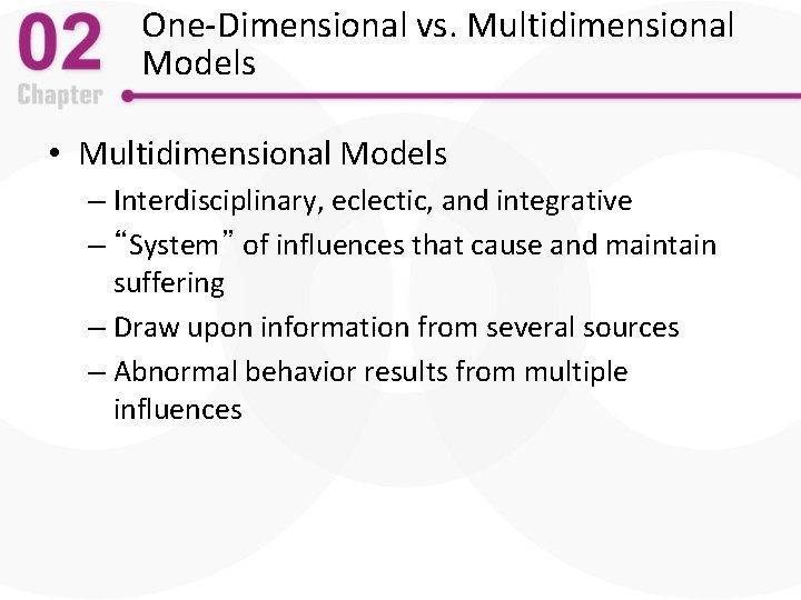 One-Dimensional vs. Multidimensional Models • Multidimensional Models – Interdisciplinary, eclectic, and integrative – “System”
