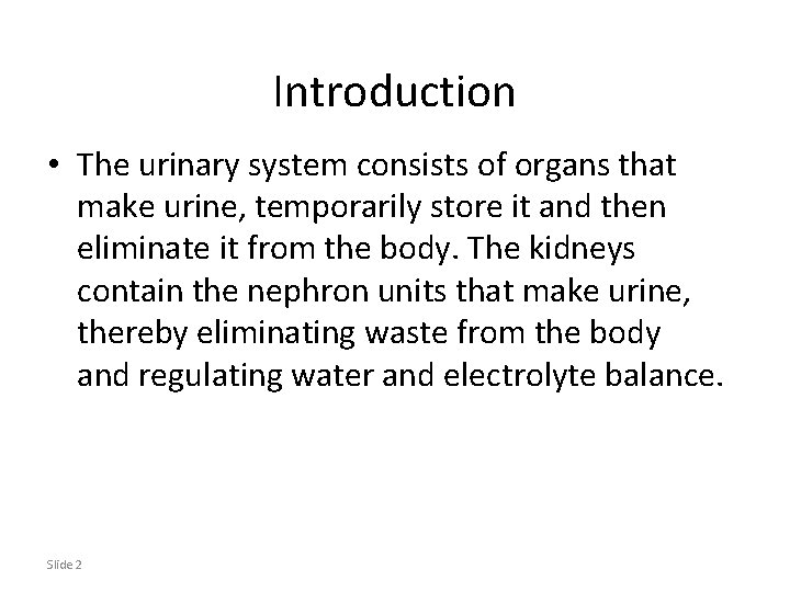 Introduction • The urinary system consists of organs that make urine, temporarily store it