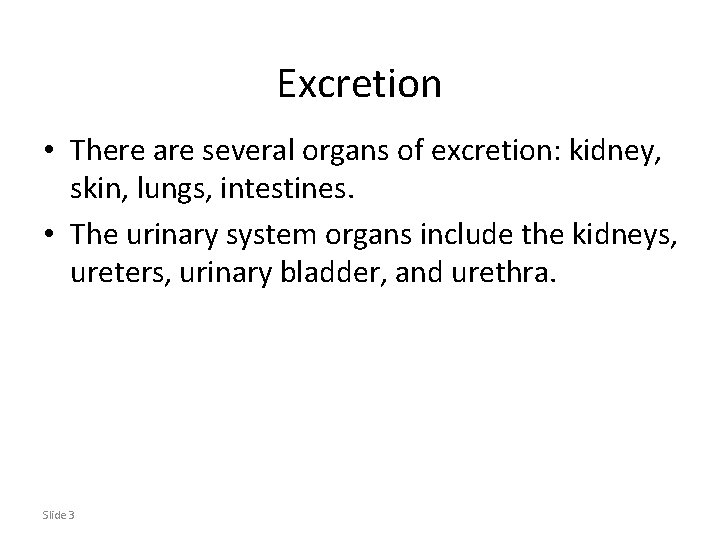 Excretion • There are several organs of excretion: kidney, skin, lungs, intestines. • The