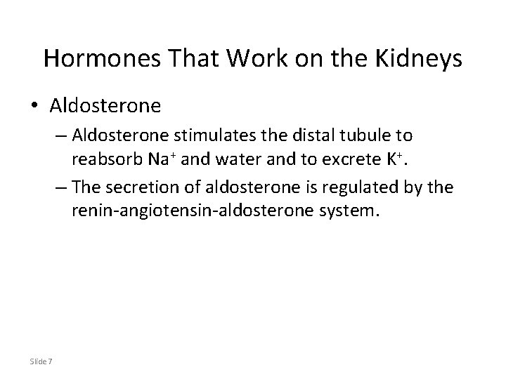Hormones That Work on the Kidneys • Aldosterone – Aldosterone stimulates the distal tubule