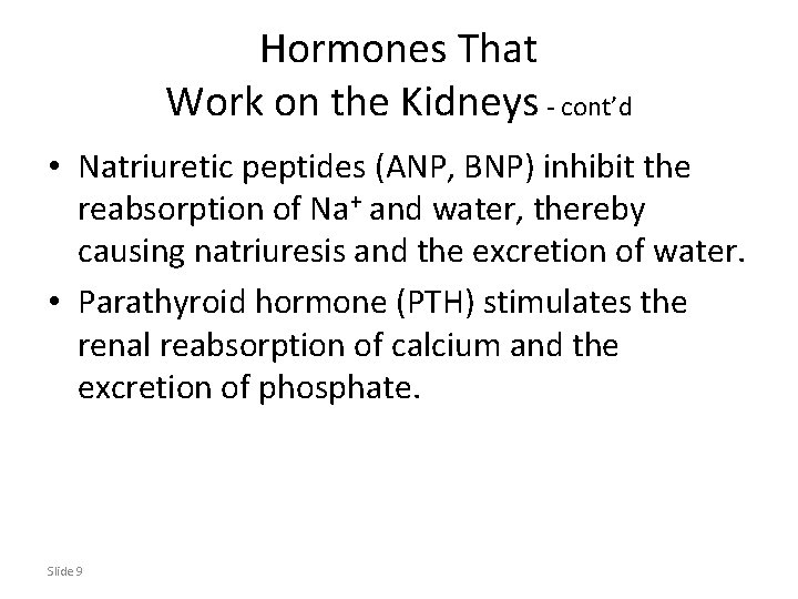 Hormones That Work on the Kidneys - cont’d • Natriuretic peptides (ANP, BNP) inhibit