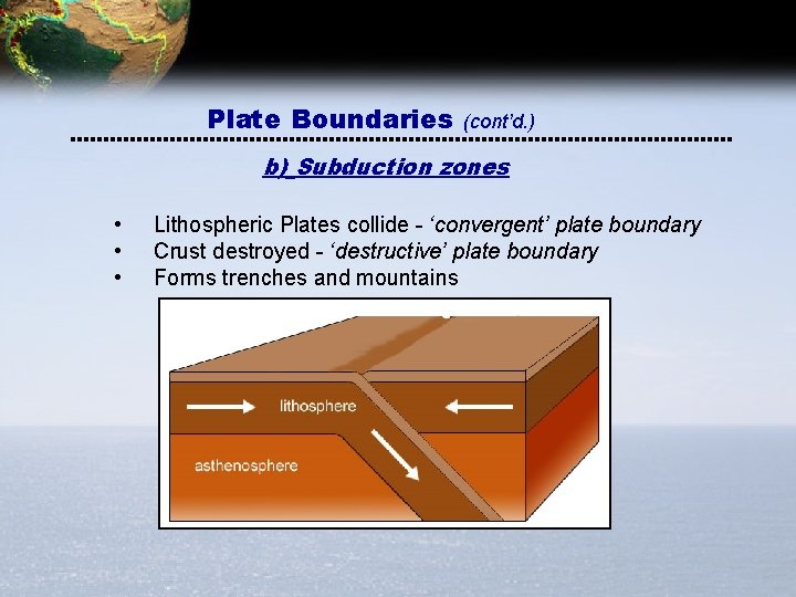 Plate Boundaries (cont’d. ) b) Subduction zones • • • Lithospheric Plates collide - Plate Boundaries (cont’d. ) b) Subduction zones • • • Lithospheric Plates collide -