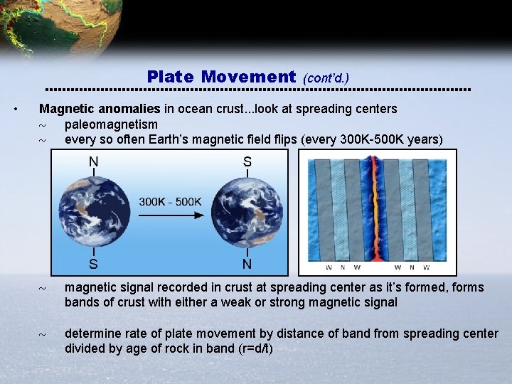 Plate Movement • (cont’d. ) Magnetic anomalies in ocean crust. . . look at
