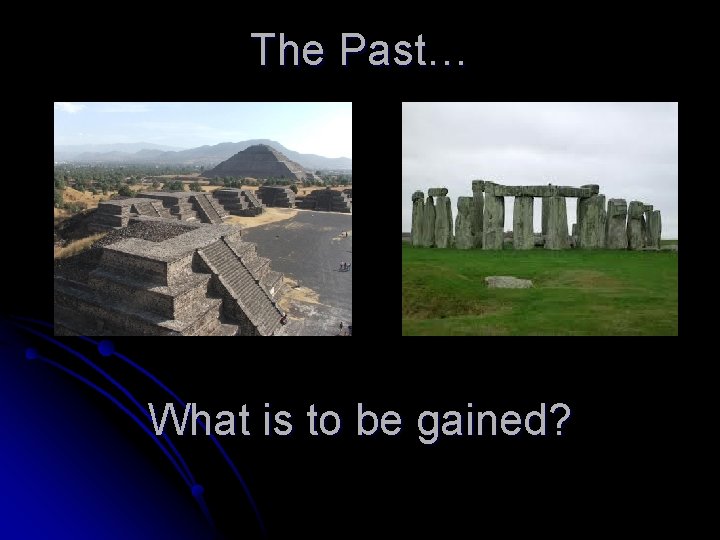 The Past… What is to be gained? 