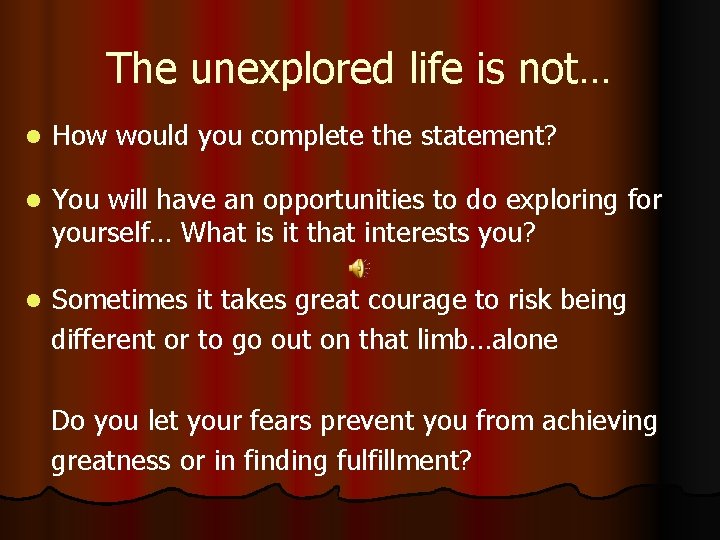 The unexplored life is not… l How would you complete the statement? l You