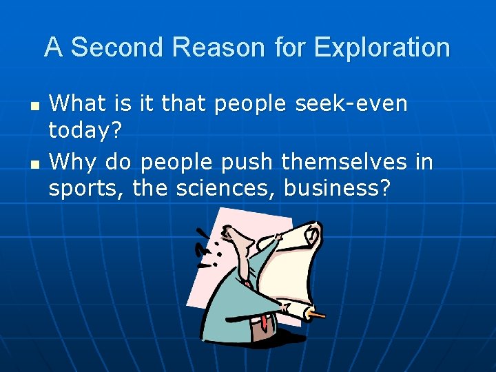 A Second Reason for Exploration n n What is it that people seek-even today?