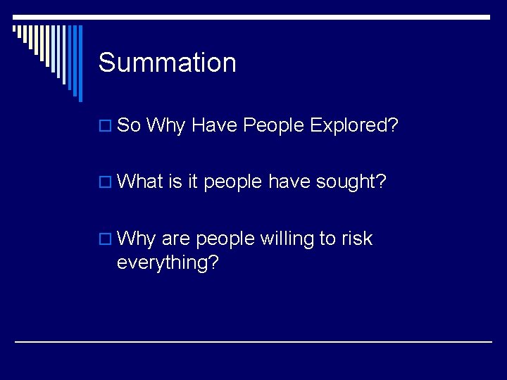 Summation o So Why Have People Explored? o What is it people have sought?