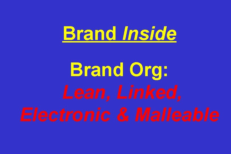Brand Inside Brand Org: Lean, Linked, Electronic & Malleable 