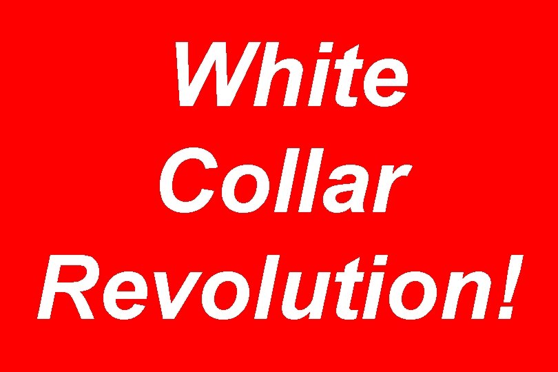 White Collar Revolution! 