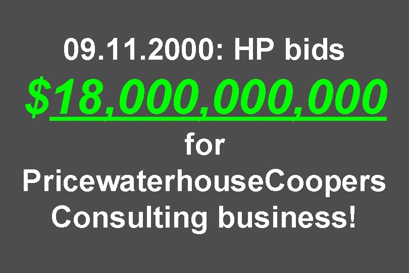 09. 11. 2000: HP bids $18, 000, 000 for Pricewaterhouse. Coopers Consulting business! 