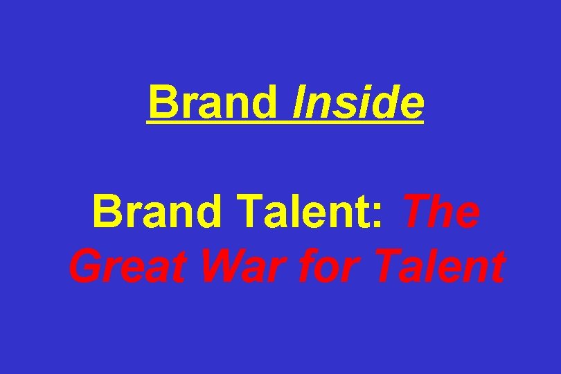 Brand Inside Brand Talent: The Great War for Talent 