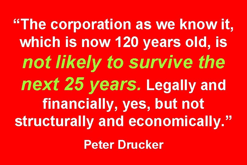 “The corporation as we know it, which is now 120 years old, is not