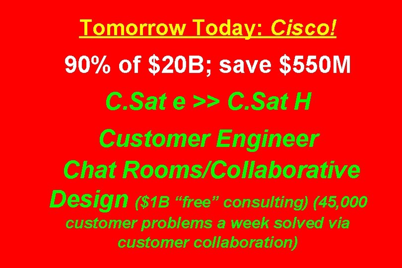Tomorrow Today: Cisco! 90% of $20 B; save $550 M C. Sat e >>