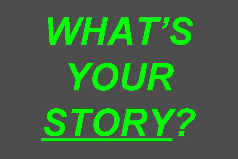 WHAT’S YOUR STORY? 