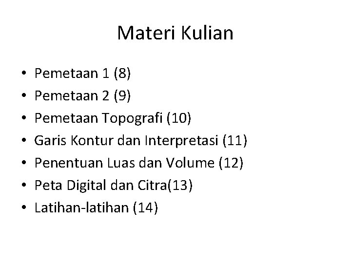 Materi Kulian • • Pemetaan 1 (8) Pemetaan 2 (9) Pemetaan Topografi (10) Garis