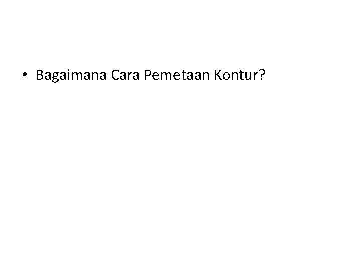  • Bagaimana Cara Pemetaan Kontur? 