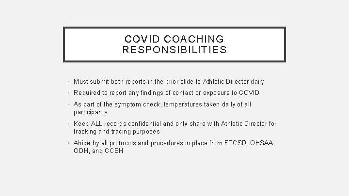 COVID COACHING RESPONSIBILITIES • Must submit both reports in the prior slide to Athletic